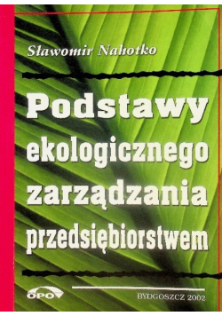 Podstawy ekologicznego zarządzania przedsiębiorstwem