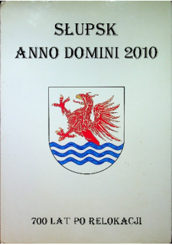 Słupsk Anno Domini 2010 700 lat po relokacji