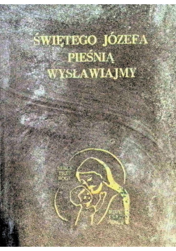 Świętego Józefa pieśnią wysławiajmy