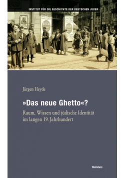 Das neue Ghetto? : Raum, Wissen und jüdische Identität im langen 19. Jahrhundert