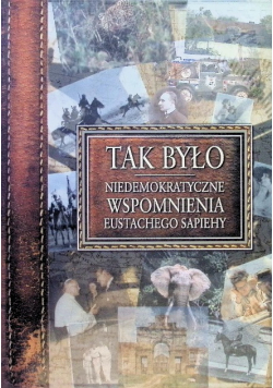 Tak było Niedemokratyczne wspomnienia Eustachego Sapiehy