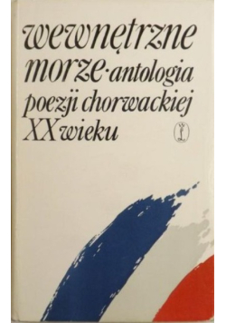 Wewnętrzne morze. Antologia poezji chorwackiej XX wieku