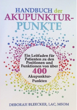 Handbuch der Akupunktur-Punkte: Ein Leitfaden fur Patienten zu den Positionen und Funktionen von uber 400 Akupunktur-Punkten