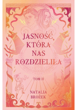 Jasność, która nas rozdzieliła. Ciemność i jasność. Tom 2