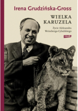 Wielka karuzela. Życie Aleksandra Weissberga-Cybulskiego