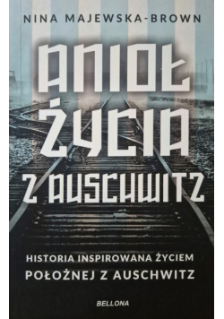 Anioł życia z Auschwitz. Historia inspirowana życiem Położnej z Auschwitz