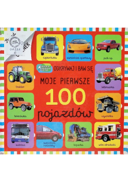 Moje pierwsze 100 pojazdów Odkrywaj i baw się