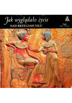 Jak wyglądało życie  nad brzegiem Nilu