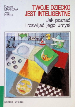 Twoje dziecko jest inteligentne jak poznać i rozwijać jego umysł