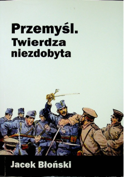 Przemyśl Twierdza niezdobyta