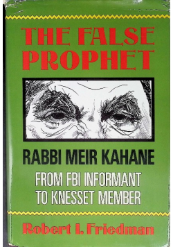 The False Prophet: Rabbi Meir Kahane--From FBI Informant to Knesset Member