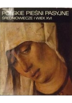 Polskie pieśni pasyjne. Średniowiecze i wiek XVI
