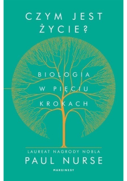 Czym jest życie  Biologia w pięciu krokach