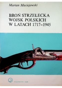 Broń strzelecka Wojsk Polskich w latach 1717 - 1945