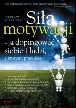 Siła motywacji jak dopingować siebie i ludzi z którymi pracujesz