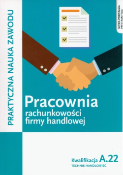 Pracownia rachunkowości firmy handlowej. Prowadzenie działalności handlowej. Kwalifkacja A.22
