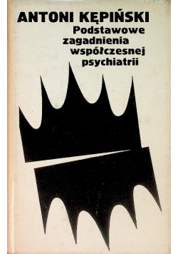 Podstawowe zagadnienia współczesnej psychiatrii