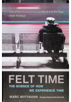 Felt Time: The Science of How We Experience Time