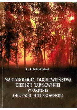 Martyrologia duchowieństwa diecezji tarnowskiej w okresie okupacji hitlerowskiej