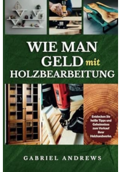 Wie man Geld Macht mit Holzarbeiten