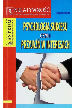Psychologia sukcesu czyli przyjaźń w interesach