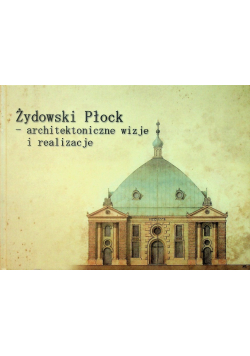 Żydowski Płock architektoniczne wizje i realizacje