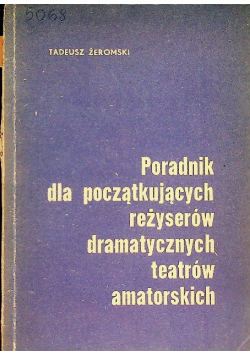 Poradnik dla początkujących reżyserów dramatycznych teatrów amatorskich
