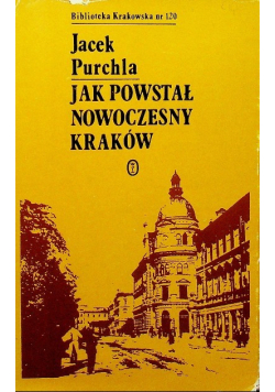 Jak powstał nowoczesny Kraków