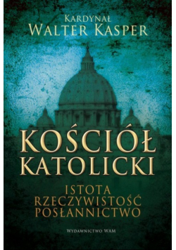 Kościół Katolicki Istota rzeczywistość
