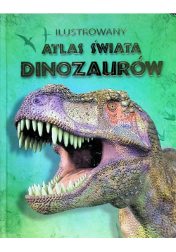 Ilustrowany atlas świata dinozaurów
