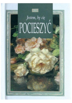 Jestem by Cię pocieszyć
