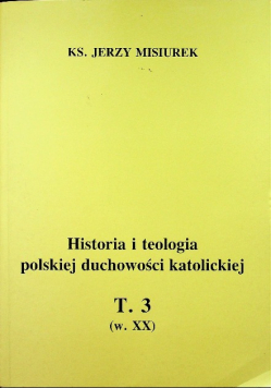 Historia i teologia polskiej duchowości katolickiej Tom III