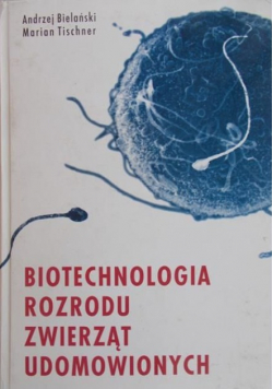 Bielański Andrzej - Biotechnologia rozrodu zwierząt udomowionych