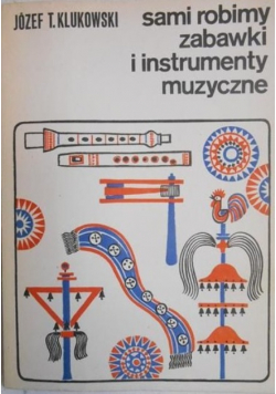 Sami robimy zabawki i instrumenty muzyczne
