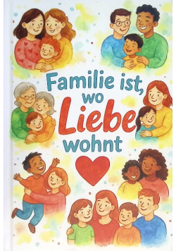 Familie ist, wo Liebe wohnt