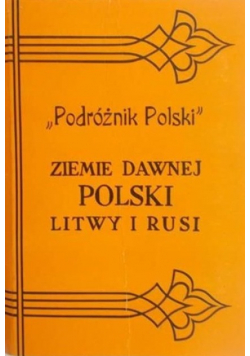 Podróżnik Polski Ziemie dawnej Polski Litwy i Rusi