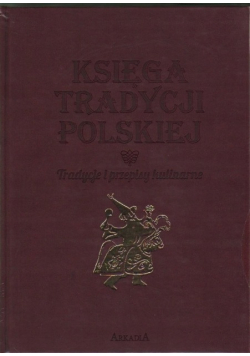 Księga tradycji polskiej Tradycje i przepisy kulinarne