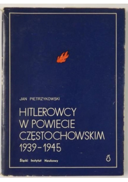 Hitlerowcy w powiecie częstochowskim 1939 - 1945