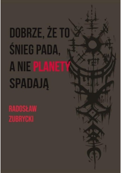 Dobrze, że to śnieg pada, a nie planety spadają