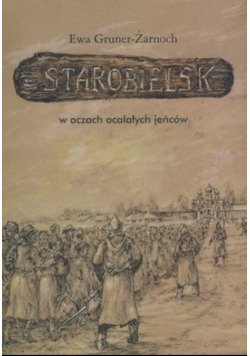 Starobielsk w oczach ocalałych jeńców
