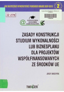 Zasady konstrukcji studium wykonalności lub biznesplanu dla projektów współfinansowanych ze środków UE