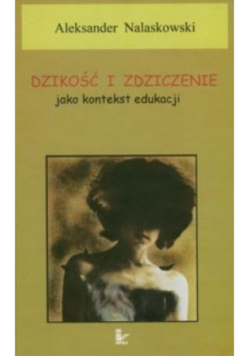 Dzikość i zdziczenie jako kontekst edukacji