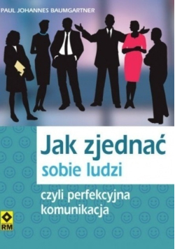 Jak zjednać sobie ludzi