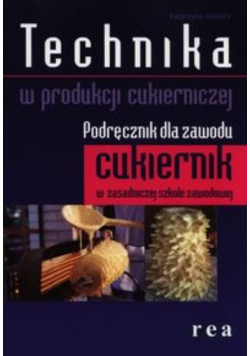 Technika w produkcji cukierniczej Podręcznik dla zawodu cukiernik