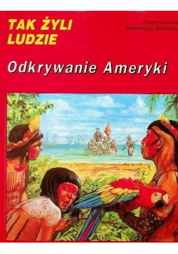 Tak żyli ludzie Odkrywanie Ameryki