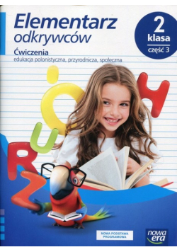 Elementarz odkrywców klasa 2 Ćwiczenia Edukacja polonistyczna, przyrodnicza, społeczna Część 3