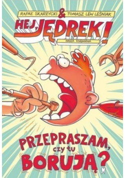 Hej Jędrek Przepraszam czy tu borują