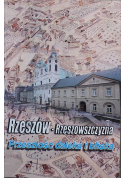 Rzeszów Rzeszowszczyzna Przeszłość daleka i bliska
