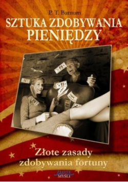 Sztuka zdobywania pieniędzy złote zasady zdobywania fortuny
