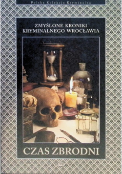 Zmyślone kroniki kryminalnego Wrocławia Czas zbrodni